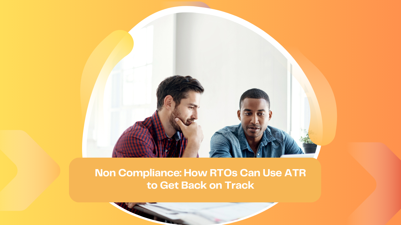 Non Compliance: How RTOs Can Use ATR to Get Back on Track
