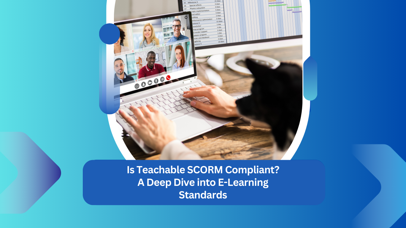 Is Teachable SCORM Compliant? A Deep Dive Into E-Learning Standards