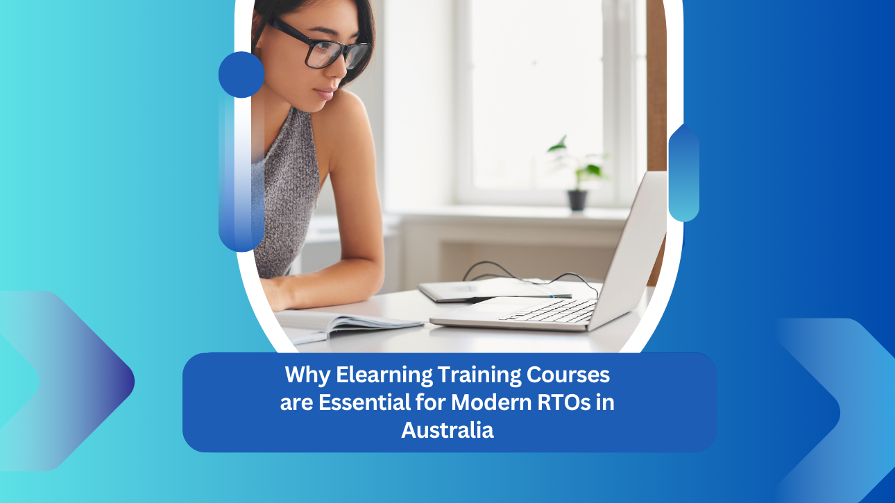 Why Elearning Training Courses Vital for Modern Australian RTOs