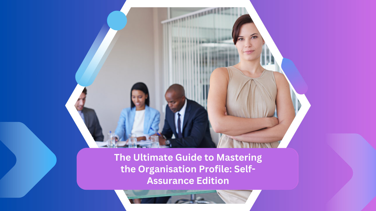 The Ultimate Guide to Mastering the Organisation Profile: Self-Assurance Edition